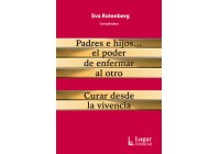 Padres e hijos… el poder de enfermar al otro. Curar desde la vivencia