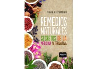 Remedios naturales. Secretos de la medicina alternativa (Natural remedies. Secrets of alternative medicine)