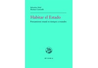 Habitar el Estado. Pensamiento estatal en tiempos a-estatales (Inhabiting the State. Thinking about the State in times of no State)