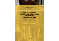 Pasado de moda. Expresiones culturales y consumo en la Argentina (Out of fashion. Cultural expressions and consumerism in Argentina)