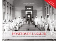 Pioneros de la salud. Historia de los hospitales públicos de la ciudad de Buenos Aires