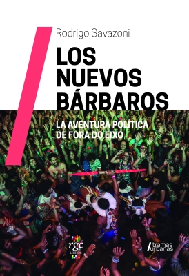 Los nuevos bárbaros, la aventura política de Fora de Eixo (The new barbarians, the political adventure of Fora do Eixo)