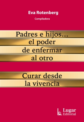 Padres e hijos… el poder de enfermar al otro. Curar desde la vivencia (Parents and children . . . the power to influence the other. Curing through life experience)