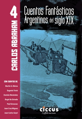 Cuentos fantásticos argentinos del siglo XIX (4 tomos) (Argentine fantasy tales from the XIX century ((4 volumes)))