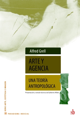 Arte y agencia. Una teoría antropológica (Art and Agency. An Anthropological Theory)