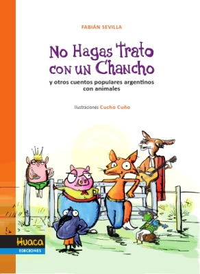 No hagas trato con un chancho y otros cuentos populares argentinos con animales. A partir de 9 años