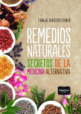 Remedios naturales. Secretos de la medicina alternativa (Natural remedies. Secrets of alternative medicine)