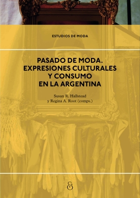 Pasado de moda. Expresiones culturales y consumo en la Argentina (Out of fashion. Cultural expressions and consumerism in Argentina)