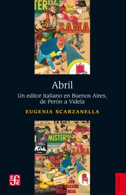 Abril. Un editor italiano en Buenos Aires, de Perón a Videla