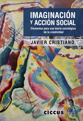 Imaginación y acción social. Elementos para una teoría sociológica de la creatividad (Imagination and social action. Elements for a sociological theory of creativity)