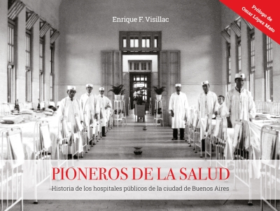 Pioneros de la salud. Historia de los hospitales públicos de la ciudad de Buenos Aires